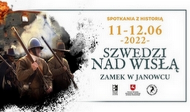 Spotkania z Historią – Szwedzi nad Wisłą”- ponad 150 rekonstruktorów na Zamku w Janowcu!