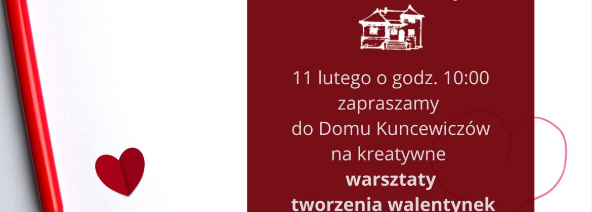 Warsztaty Walentynkowe w Domu Kuncewiczów