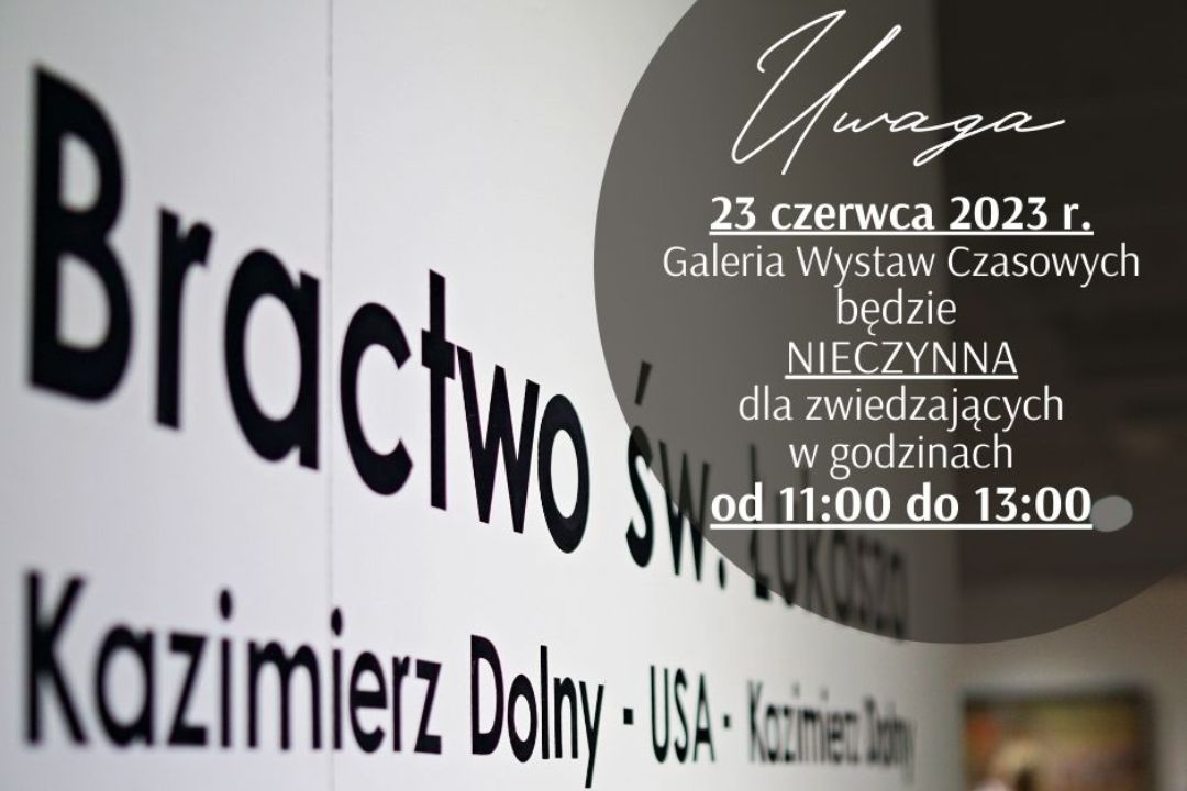 Galeria Wystaw Czasowych nieczynna w godz. 11:00 – 13:00 | 23.06.2023 r.