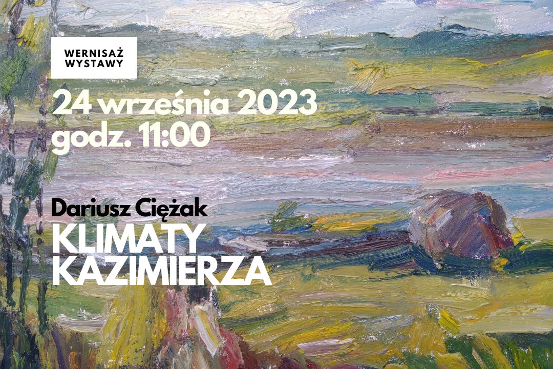 Wernisaż wystawy malarstwa Dariusza Ciężaka „Klimaty Kazimierza”