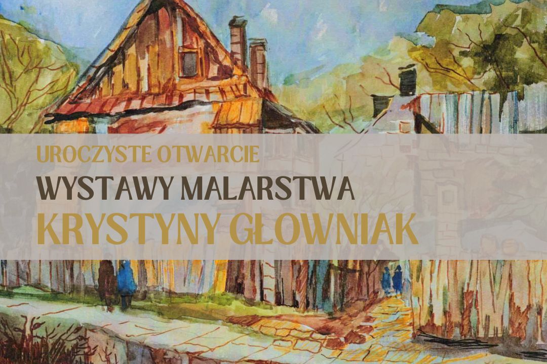 Uroczyste otwarcie wystawy Krystyny Głowniak | 21 października 2023 r., godz. 17:00