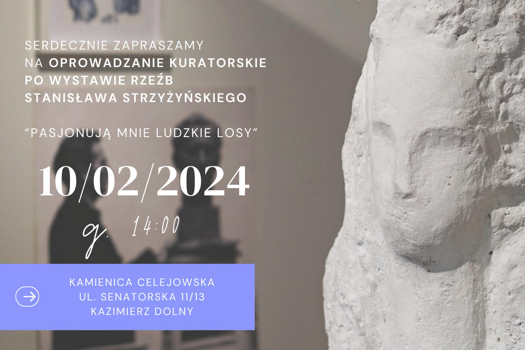 Oprowadzanie kuratorskie po wystawie „Pasjonują mnie ludzkie losy”. Rzeźba Stanisława Strzyżyńskiego | 10 luty 2024 r.