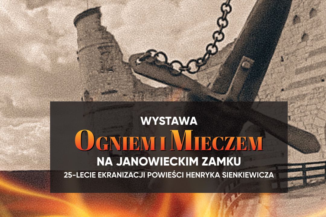 Wernisaż wystawy “Ogniem i Mieczem na Janowieckim Zamku. 25-lecie ekranizacji powieści Henryka Sienkiewicza.” Stroje i rekwizyty.