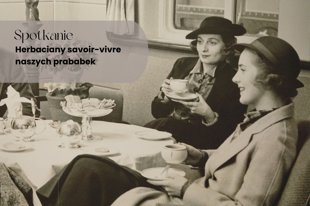 Spotkanie „Herbaciany savoir-vivre naszych prababek” | 28 kwietnia 2024 r., godz. 11:30