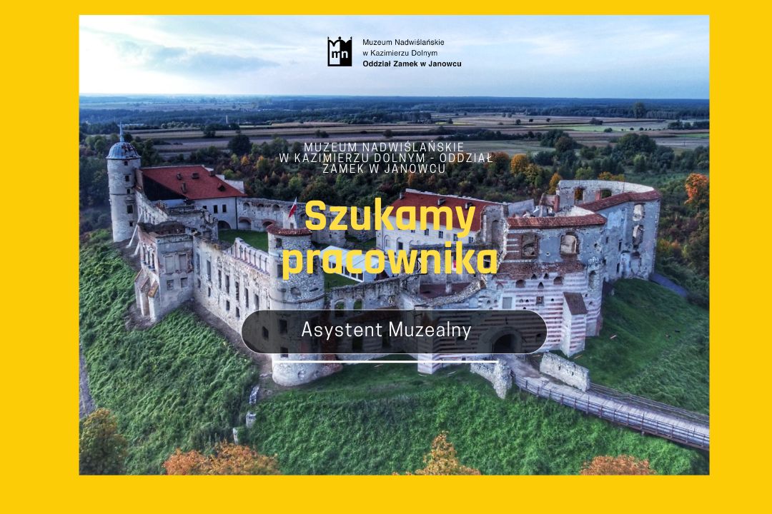 Ogłoszenie o pracę: Asystent Muzealny | Muzeum Nadwiślańskie w Kazimierzu Dolnym
