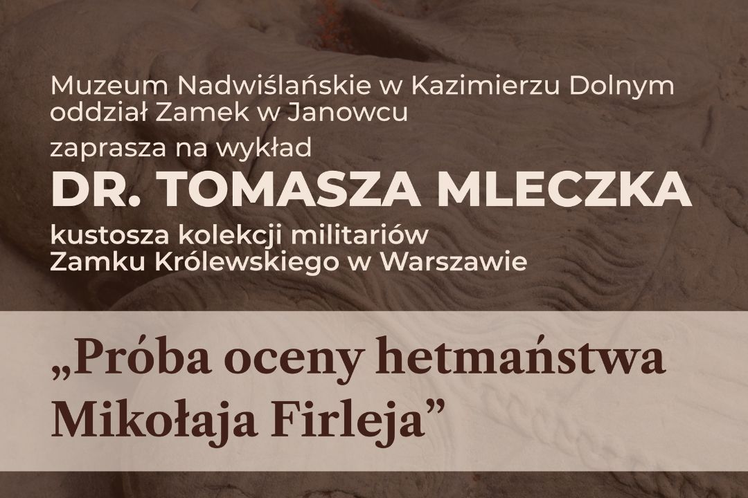 Wykład dr. Tomasza Mleczka pt. „Próba oceny hetmaństwa Mikołaja Firleja” | Zamek w Janowcu – 8 września 2024 r., godz. 12:00