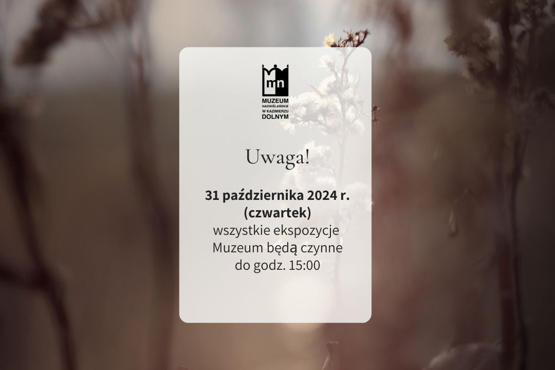 Uwaga! 31 października 2024 r. wszystkie ekspozycje Muzeum będą czynne do godz. 15:00